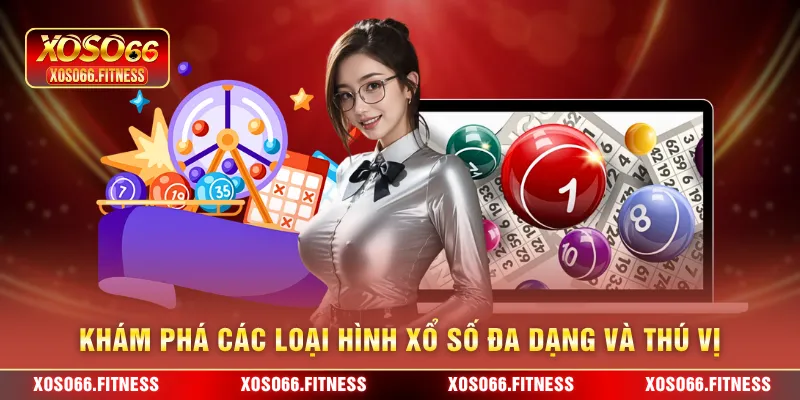 Khám phá các loại hình xổ số đa dạng và thú vị